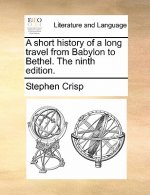 Short History of a Long Travel from Babylon to Bethel. the Ninth Edition.