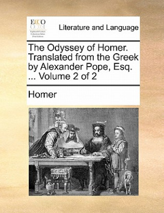 Odyssey of Homer. Translated from the Greek by Alexander Pope, Esq. ... Volume 2 of 2