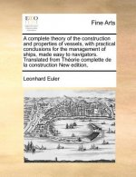 Complete Theory of the Construction and Properties of Vessels, with Practical Conclusions for the Management of Ships, Made Easy to Navigators. Transl