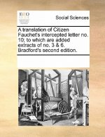 Translation of Citizen Fauchet's Intercepted Letter No. 10; To Which Are Added Extracts of No. 3 & 6. Bradford's Second Edition.