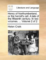 Henry of Northumberland, or the Hermit's Cell. a Tale of the Fifteenth Century. in Two Volumes. ... Volume 2 of 2