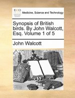 Synopsis of British Birds. by John Walcott, Esq. Volume 1 of 5