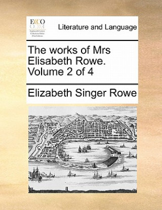 Works of Mrs Elisabeth Rowe. Volume 2 of 4