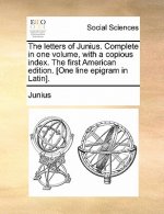 Letters of Junius. Complete in One Volume, with a Copious Index. the First American Edition. [One Line Epigram in Latin].