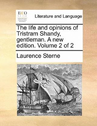 Life and Opinions of Tristram Shandy, Gentleman. a New Edition. Volume 2 of 2