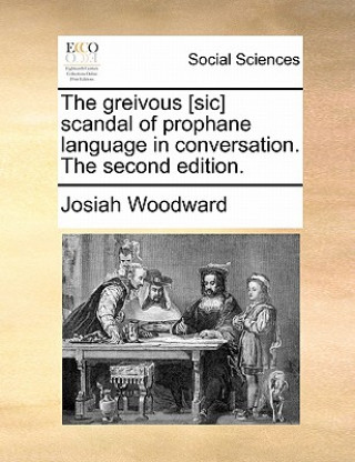 Greivous [sic] Scandal of Prophane Language in Conversation. the Second Edition.