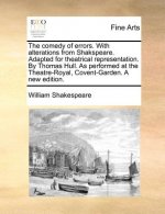 Comedy of Errors. with Alterations from Shakspeare. Adapted for Theatrical Representation. by Thomas Hull. as Performed at the Theatre-Royal, Covent-G