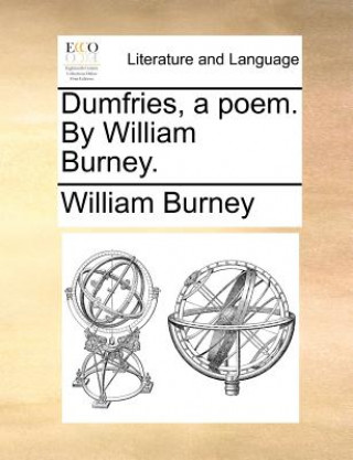 Dumfries, a Poem. by William Burney.