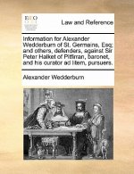 Information for Alexander Wedderburn of St. Germains, Esq; And Others, Defenders, Against Sir Peter Halket of Pitfirran, Baronet, and His Curator Ad L