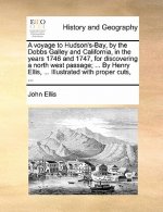 Voyage to Hudson's-Bay, by the Dobbs Galley and California, in the Years 1746 and 1747, for Discovering a North West Passage; ... by Henry Ellis, ...