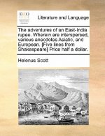 Adventures of an East-India Rupee. Wherein Are Interspersed, Various Anecdotes Asiatic, and European. [Five Lines from Shakespeare] Price Half a Dolla