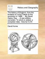 History of England, from the Invasion of Julius Caesar to the Revolution in 1688. ... by David Hume, Esq. ... a New Edition, Corrected. to Which Is Ad