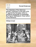 Detection of the Infamous Answer, Published on the Part of Mr. P. Against the Remarks; Which Is Answered Paragraph by Paragraph. by Francis Walsingham