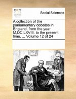 Collection of the Parliamentary Debates in England, from the Year M, DC, LXVIII. to the Present Time. ... Volume 12 of 24