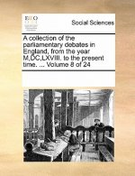 Collection of the Parliamentary Debates in England, from the Year M, DC, LXVIII. to the Present Time. ... Volume 8 of 24