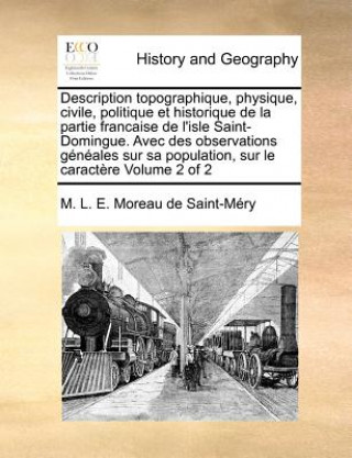 Description topographique, physique, civile, politique et historique de la partie francaise de l'isle Saint-Domingue. Avec des observations geneales s