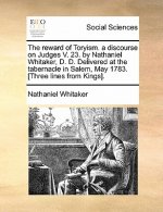 Reward of Toryism. a Discourse on Judges V. 23. by Nathaniel Whitaker, D. D. Delivered at the Tabernacle in Salem, May 1783. [three Lines from Kings].