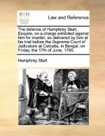 Defence of Humphrey Sturt; Esquire, on a Charge Exhibited Against Him for Murder, as Delivered by Him at His Trial Before the Supreme Court of Judicat