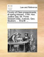 County of Clare Presentments, at Spring Assizes, 1799. Hon. Justice Day, Mr. Prime Serjeant Daly, Justices. Geo. Studdert, ... Sheriff. ...