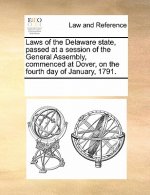 Laws of the Delaware State, Passed at a Session of the General Assembly, Commenced at Dover, on the Fourth Day of January, 1791.