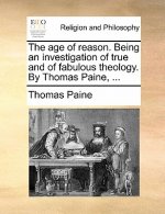 Age of Reason. Being an Investigation of True and of Fabulous Theology. by Thomas Paine, ...