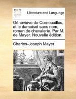 G nevi ve de Cornouailles, et le damoisel sans nom, roman de chevalerie. Par M. de Mayer. Nouvelle  dition.