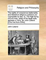 Rights of Conscience Inalienable, and Therefore Religious Opinions Not Cognizable by Law