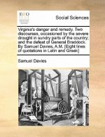 Virginia's Danger and Remedy. Two Discourses, Occasioned by the Severe Drought in Sundry Parts of the Country; And the Defeat of General Braddock. by
