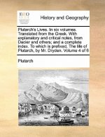 Plutarch's Lives. in Six Volumes. Translated from the Greek. with Explanatory and Critical Notes, from Dacier and Others; And a Complete Index. to Whi