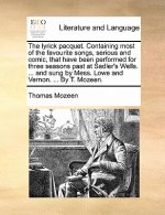 Lyrick Pacquet. Containing Most of the Favourite Songs, Serious and Comic, That Have Been Performed for Three Seasons Past at Sadler's Wells. ... and