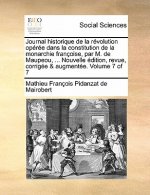 Journal Historique de La Revolution Operee Dans La Constitution de La Monarchie Francoise, Par M. de Maupeou, ... Nouvelle Edition, Revue, Corrigee &