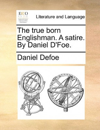 True Born Englishman. a Satire. by Daniel D'Foe.