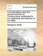 Considerations Upon the Present Test-Law of Pennsylvania