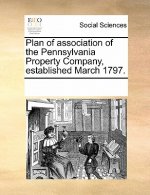 Plan of Association of the Pennsylvania Property Company, Established March 1797.