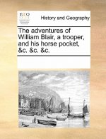Adventures of William Blair, a Trooper, and His Horse Pocket, &C. &C. &C.