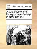 Catalogue of the Library of Yale-College in New-Haven.