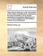 Observations Leading to a Fair Examination of the System of Government, Proposed by the Late Convention; And to Several Essential and Necessary Altera