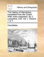 history of Herodotus, translated from the Greek. With notes subjoined. By J. Lempriere, A.B. Vol. I. Volume 1 of 1