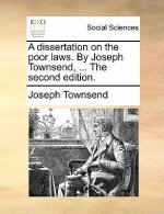 Dissertation on the Poor Laws. by Joseph Townsend, ... the Second Edition.