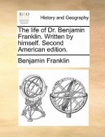 Life of Dr. Benjamin Franklin. Written by Himself. Second American Edition.