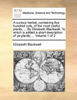 Curious Herbal, Containing Five Hundred Cuts, of the Most Useful Plants, ... by Elizabeth Blackwell. to Which Is Added a Short Description of Ye Plant