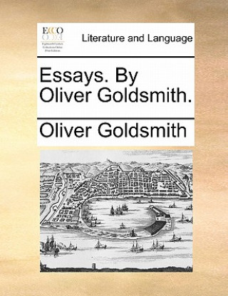 Essays. By Oliver Goldsmith.