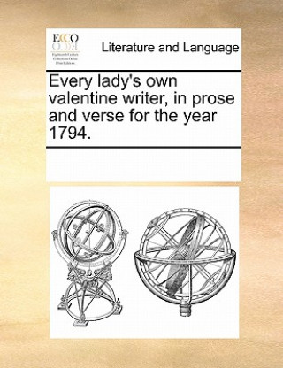 Every Lady's Own Valentine Writer, in Prose and Verse for the Year 1794.