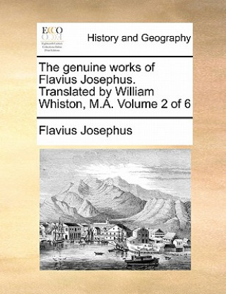 Genuine Works of Flavius Josephus. Translated by William Whiston, M.A. Volume 2 of 6