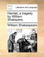 Hamlet, a Tragedy, by William Shakspere.