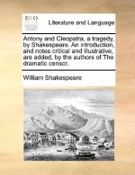 Antony and Cleopatra, a Tragedy, by Shakespeare. an Introduction, and Notes Critical and Illustrative, Are Added, by the Authors of the Dramatic Censo