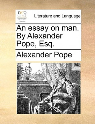 Essay on Man. by Alexander Pope, Esq.