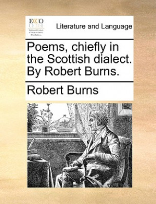 Poems, Chiefly in the Scottish Dialect. by Robert Burns.