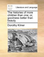 Histories of More Children Than One; Or, Goodness Better Than Beauty.