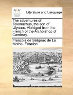 Adventures of Telemachus, the Son of Ulysses. Abridged from the French of the Archbishop of Cambray.